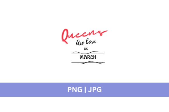 Free Queen Are Born in March: A Design Asset for Personalized Projects