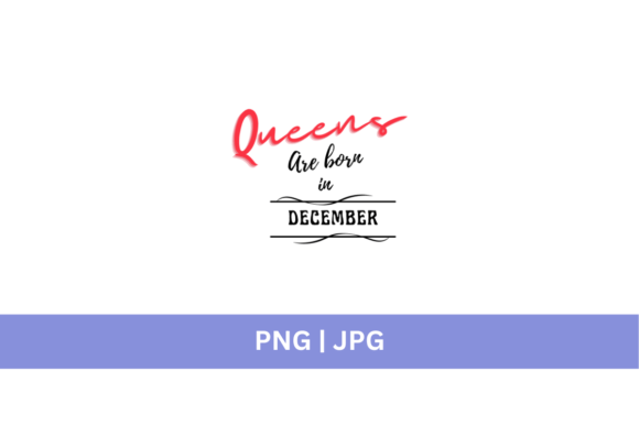 Queens Are Born in December PNG: A Design Asset for Bold Statements